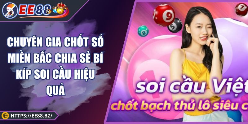 Chuyên Gia Chốt Số Miền Bắc Chia Sẻ Bí Kíp Soi Cầu Hiệu Quả