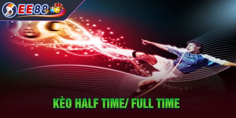 Thời điểm người chơi nên thực hiện cược Half Time/Full Time