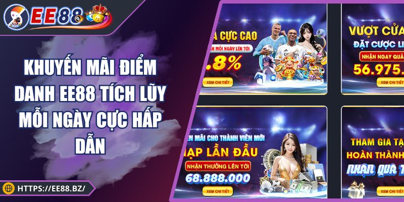 Khuyến Mãi Điểm Danh EE88 Tích Lũy Mỗi Ngày Cực Hấp Dẫn