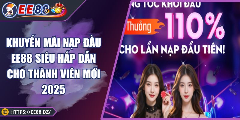 Khuyến mãi nạp đầu EE88 siêu hấp dẫn cho thành viên mới 2025